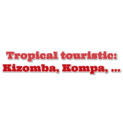 Tropical touristic: Kizomba, Tarraxinha,  zouk, Kompa, semba,